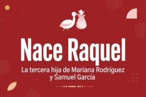 Gráfico editorial: Nace Raquel, tercera hija de Mariana Rodríguez y Samuel García