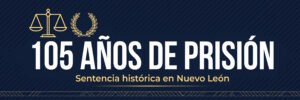 Gráfico editorial sobre la sentencia de 105 años y 10 meses de prisión en Nuevo León